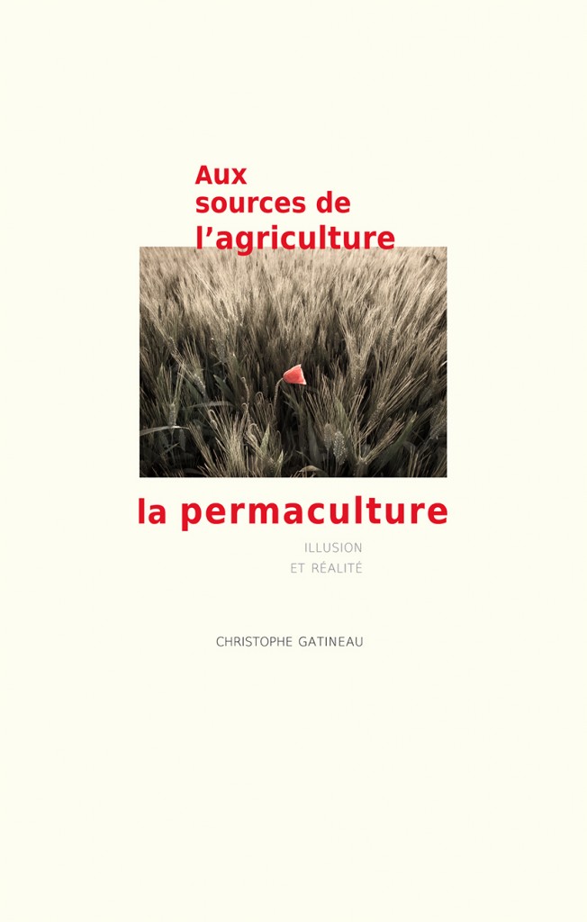 Volume 1. Aux sources de l'agriculture, la permaculture : illusion et réalité.